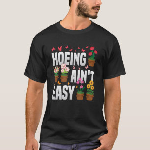 Garten hacken ist nicht leicht Pflanzen Gartenarbe T-Shirt