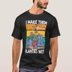 Garten Ich mache meine Pflanzen nass Ich mache si T-Shirt