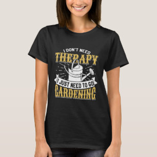 Garten Therapie Sprüche Gärtner Bewässerung Sprü T-Shirt