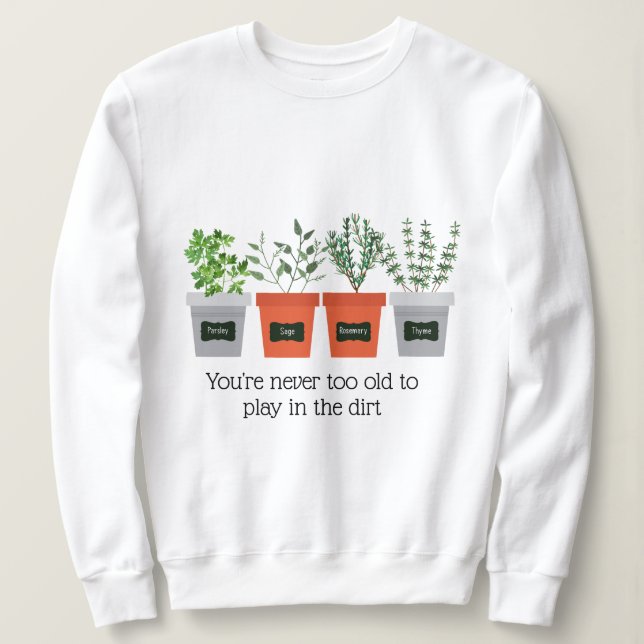 Gartenangebot Nie zu alt im Schmutz spielen Sweatshirt (Design vorne)
