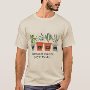 Gartenangebot Nie zu alt im Schmutz spielen T-Shirt