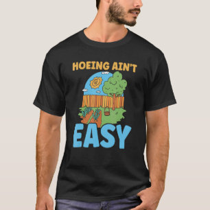 Gartenarbeit 4\Bauer Hacken ist nicht leicht Gart T-Shirt
