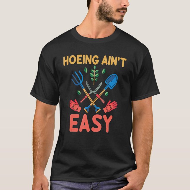Gartenarbeit 4\Bauer Hacken ist nicht leicht  Gart T-Shirt (Vorderseite)