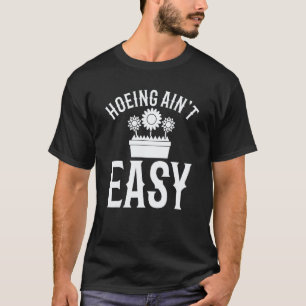 Gartenarbeit 4\Bauer Hacken ist nicht leicht  Gart T-Shirt