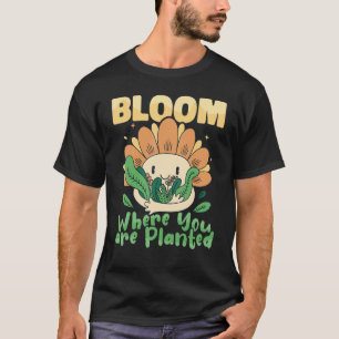 Gartenarbeit 4\Botanik Blühen, wo du gepflanzt bis T-Shirt