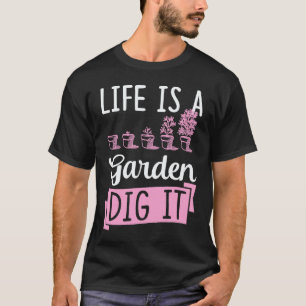 Gartenarbeit 4\Das Leben Ist Ein Garten Grab Es Ga T-Shirt