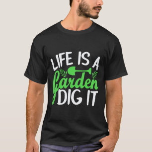 Gartenarbeit 4\Das Leben Ist Ein Garten Grab Es T-Shirt