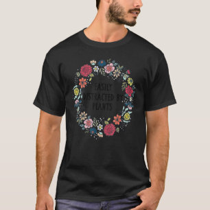Gartenarbeit 4\Durch Pflanzen Leicht Ablenkbarer G T-Shirt