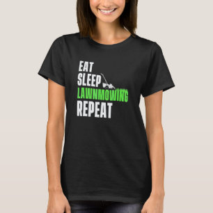 Gartenarbeit 4\Essen Schlafen Rasenmähen Wiederhol T-Shirt