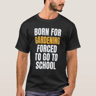Gartenarbeit 4\Für die Gartenarbeit geboren T-Shirt