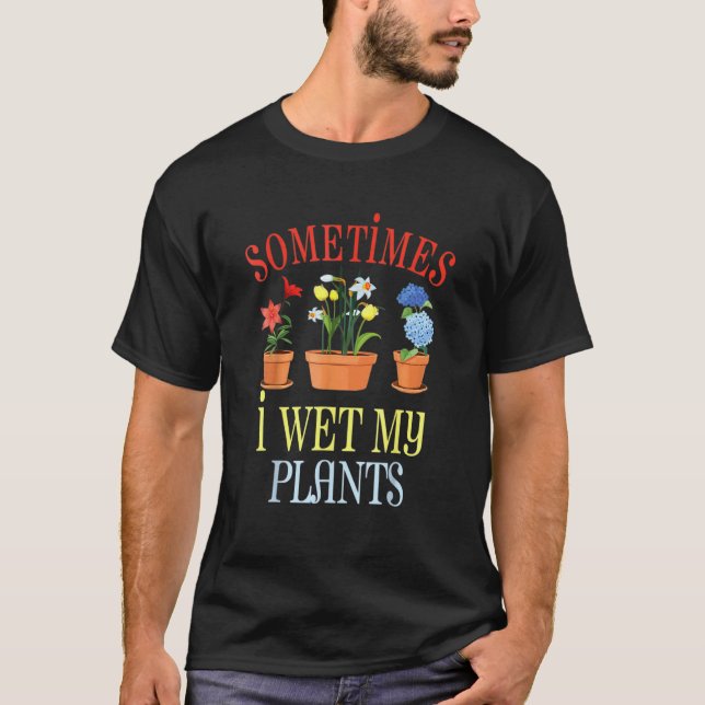 Gartenarbeit 4\Gartenarbeit Gärtner Manchmal mache T-Shirt (Vorderseite)