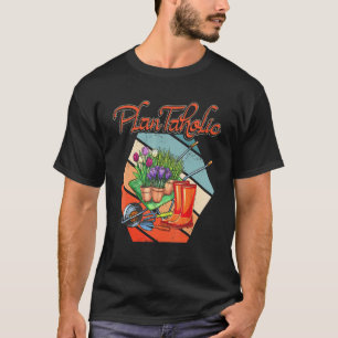 Gartenarbeit 4\Ich Bin Ein Pflanzen Süchtiger Auf  T-Shirt