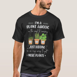 Gartenarbeit 4\Ich bin ein Pflanzenabhängiger auf  T-Shirt