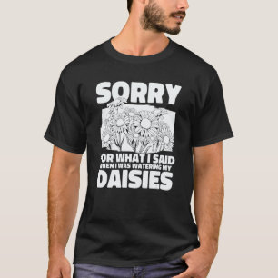 Gartenarbeit 4\Ich goss meine Margeriten Heim-Ga T-Shirt