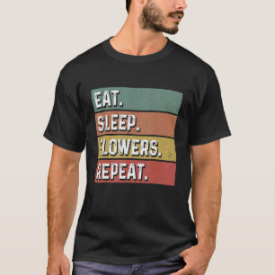 Gartenarbeit 4\Iss Schlaf Blumen Wiederhole Gärtne T-Shirt