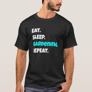 Gartenarbeit 4\Iss Schlaf Gartenarbeit Wiederhole  T-Shirt