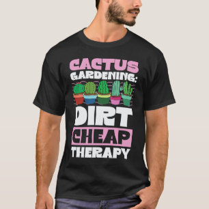 Gartenarbeit 4\Kaktusgartenarbeit Billige Therapie T-Shirt