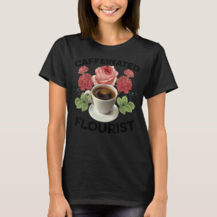 Gartenarbeit 4\Koffeinhaltiger Florist Gärtner Bot T-Shirt