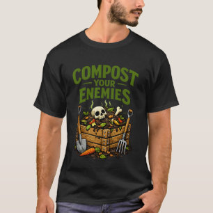 Gartenarbeit 4\Kompostiere deine Feinde Lustiger G T-Shirt