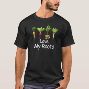 Gartenarbeit 4\Liebe meine Wurzeln Gemüse und Gart T-Shirt