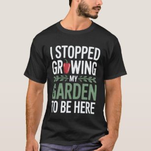 Gartenarbeit 4\Lustig Ich hörte auf, meinen Garten T-Shirt