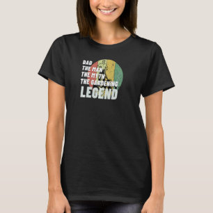Gartenarbeit 4\Papa Mann Mythos Gartenarbeit Legen T-Shirt