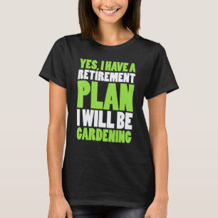 Gartenarbeit 4\Pflanze Renten-Gartenarbeit T-Shirt