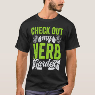 Gartenarbeit 4\Schauen Sie sich meinen Kräutergart T-Shirt
