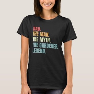 Gartenarbeit 4\Vater Mann Mythos Gärtner Legende T-Shirt