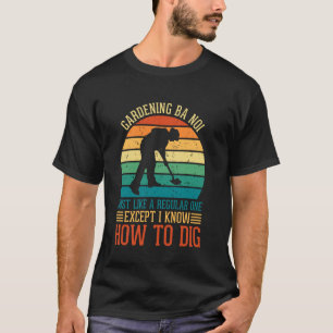 Gartenarbeit Ba Noi wie ein Regulärer außer ich we T-Shirt