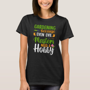 Gartenarbeit Böse Menschen Brauchen Hobby Spaß Gär T-Shirt