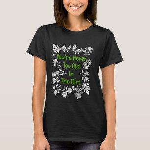 Gartenarbeit, du bist nie zu alt, um im Schatten z T-Shirt