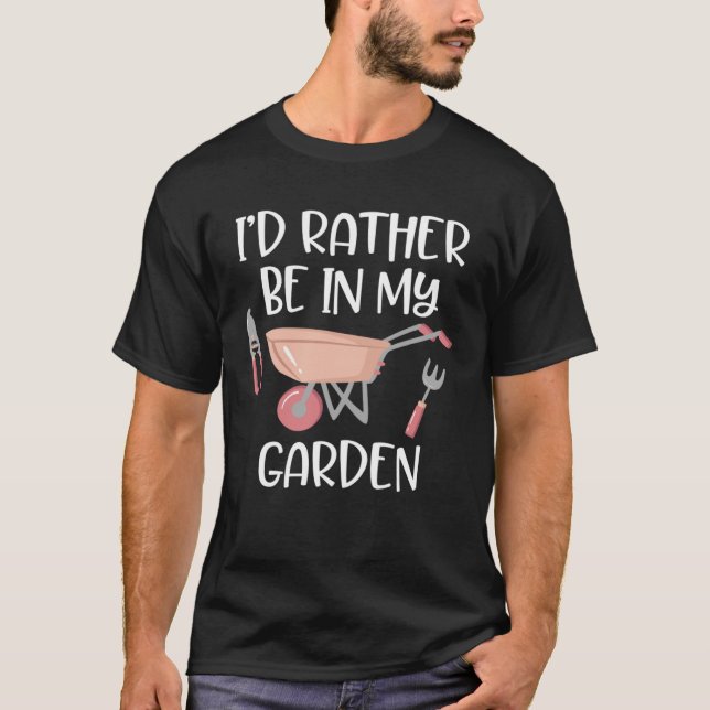 Gartenarbeit für Gärtner Ich würde eher in meinem  T-Shirt (Vorderseite)