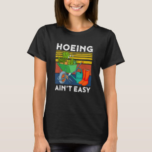 Gartenarbeit Garten Hacken Ist Nicht Leicht 1 T-Shirt