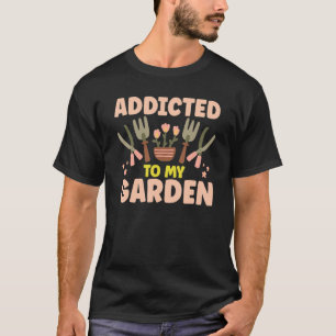Gartenarbeit Gärtner süchtig nach meinem Garten 12 T-Shirt