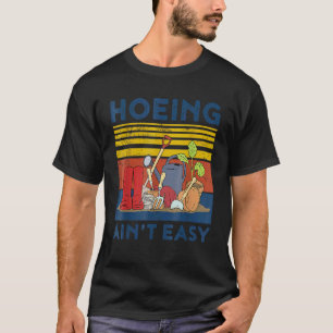 Gartenarbeit Hacken Ist Nicht Leicht T-Shirt