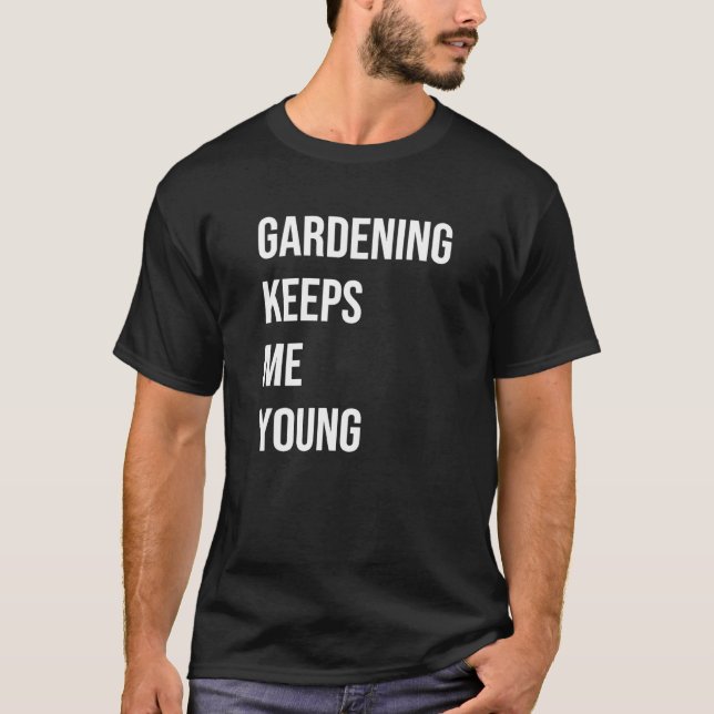 Gartenarbeit hält mich jung T-Shirt (Vorderseite)