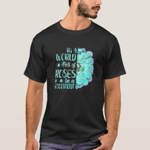 Gartenarbeit in einer Welt voller Rosen sei eine S T-Shirt