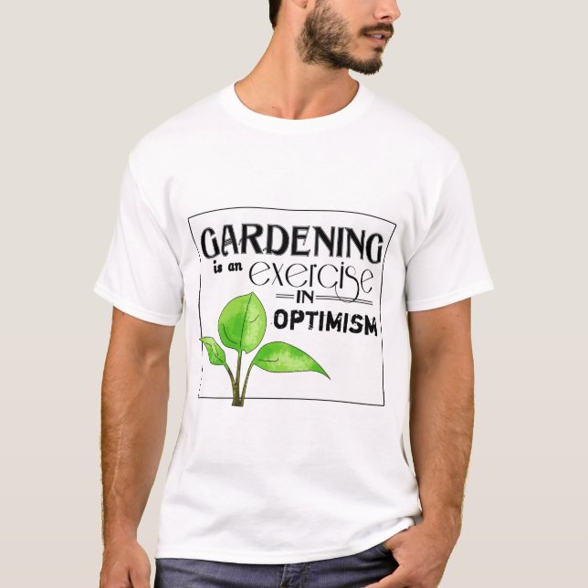Gartenarbeit ist eine Übung im Optimismus T-Shirt (Vorderseite)