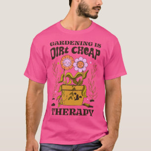 Gartenarbeit ist eine unglaublich günstige Therapi T-Shirt