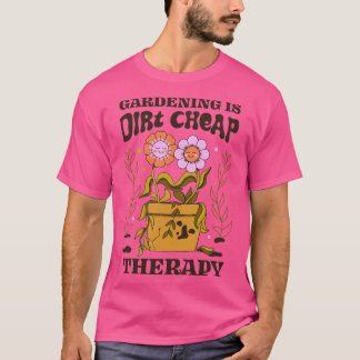 Gartenarbeit ist eine unglaublich günstige Therapi T-Shirt
