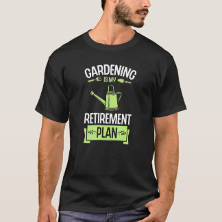 Gartenarbeit ist mein Rentenplan Pflanze Werkzeug  T-Shirt