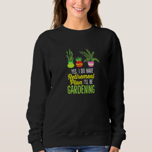 Gartenarbeit ist mein Ruhestandsplan ist Gartenarb Sweatshirt