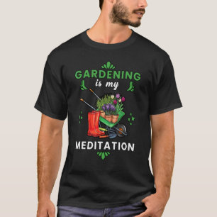Gartenarbeit ist meine Meditation Gärtner Gartenar T-Shirt
