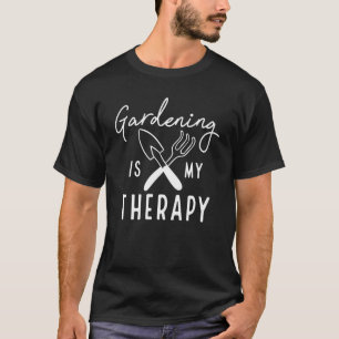 Gartenarbeit ist meine Therapie T-Shirt