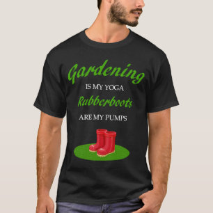 Gartenarbeit ist meine Yoga Gummistiefel sind mein T-Shirt