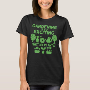 Gartenarbeit ist so aufregend, dass ich meine Pfla T-Shirt