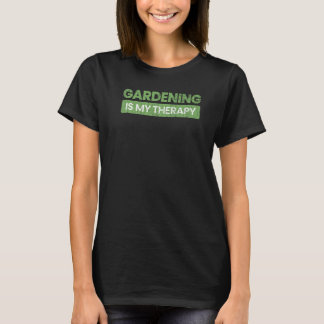 Gartenarbeit Ist Therapie Spaß Gärtner Garten Pfla T-Shirt