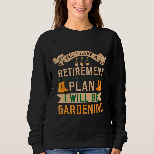 Gartenarbeit Ja Ich habe einen Plan Gärtner Sweatshirt (Vorderseite)