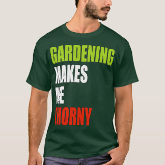 Gartenarbeit macht mich dreckig T-Shirt